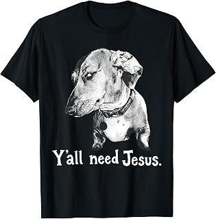 Ya'Ll Need Jesus Dachshund Unisex T-shirt, Sweatshirt, Hoodie (1)