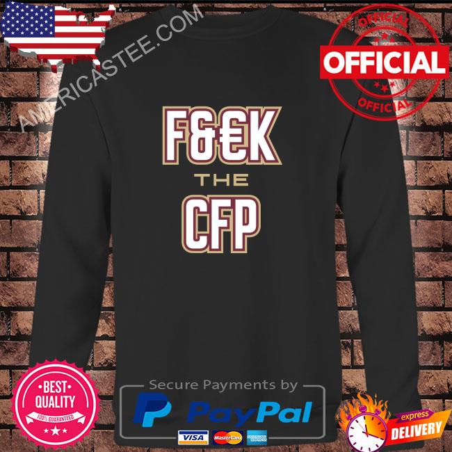F&#k the cfp shirt for fl state college fans