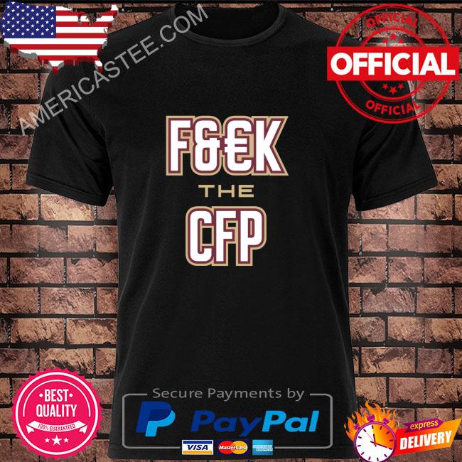 F&#k the cfp shirt for fl state college fans