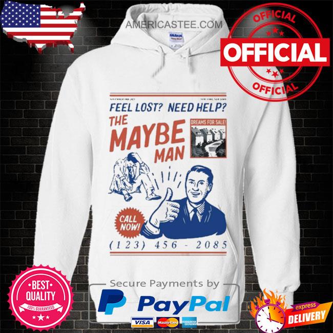 Feel Lost Need Help The Maybe Man Call Now T Shirt