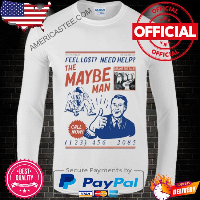 Feel Lost Need Help The Maybe Man Call Now T Shirt