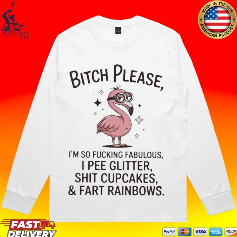 Flamingo Bitch Please Im So Fucking Fabulous I Pee Glitter Shit Cupcakes And Fart Rainbows T-shirt