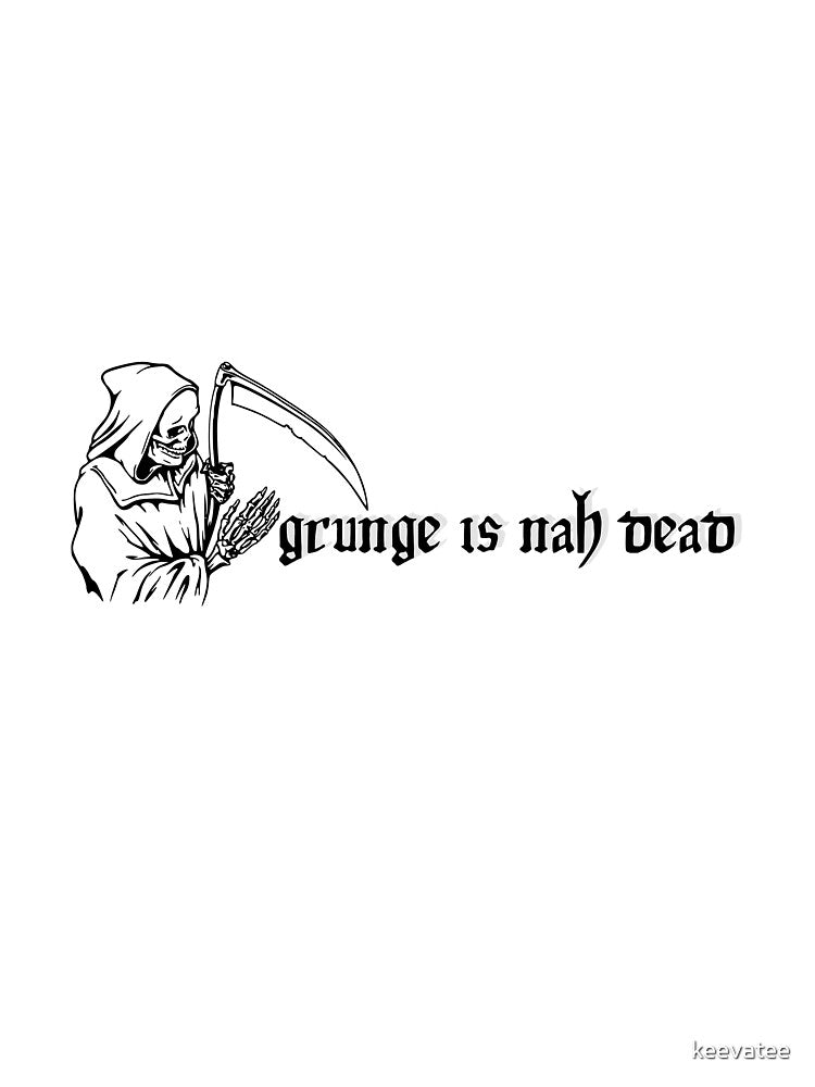 Grunge is Nah Dead by keevatee T-Shirts, Hoodie, Sweatshirt | BlankRebels.com (Image 2)