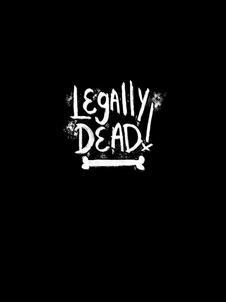 Legally Dead! by scwambledeggs T-Shirts, Hoodie, Sweatshirt | BlankRebels.com (Image 2)