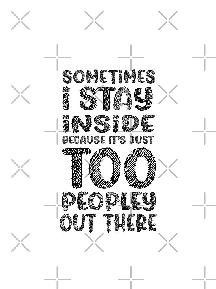 In the style of a sketch, Sometimes I Stay Inside Because It's Just Too Peopley Out There by PRINTPIC T-Shirts,... (Image 2)