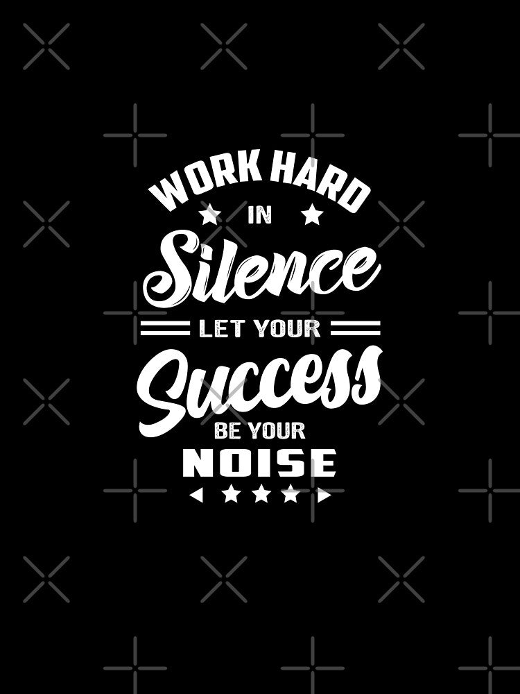 Motivational Quotes Success Life Work Hard Silence T-Shirts, Hoodie, Sweatshirt