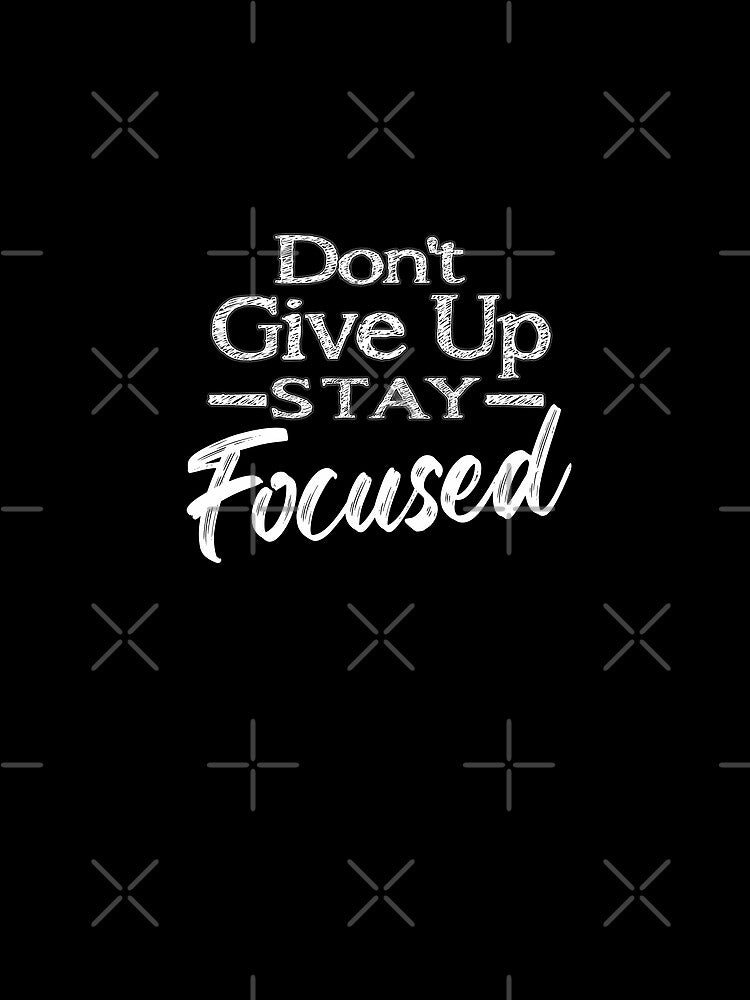 Motivational Quotes For Success In Life, Do not give up, stay focused by MeroniGDesign T-Shirts, Hoodie, Sweatshirt (Image 2)