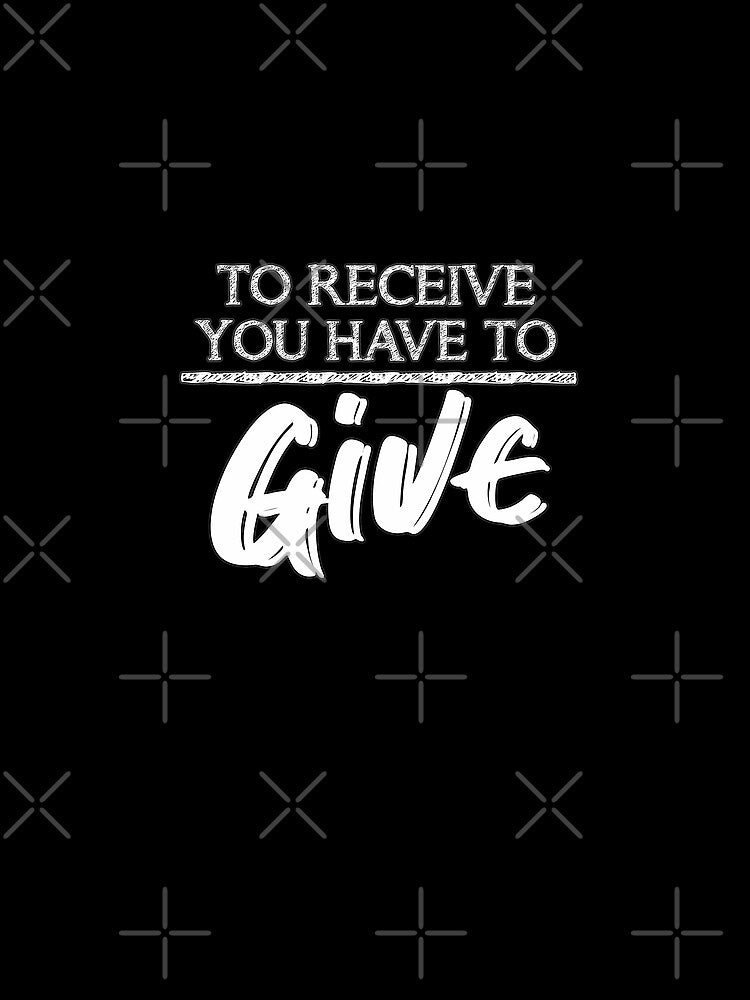 Motivational Quotes For Success In Life, To receive you have to give by MeroniGDesign T-Shirts, Hoodie, Sweatshirt (Image 2)