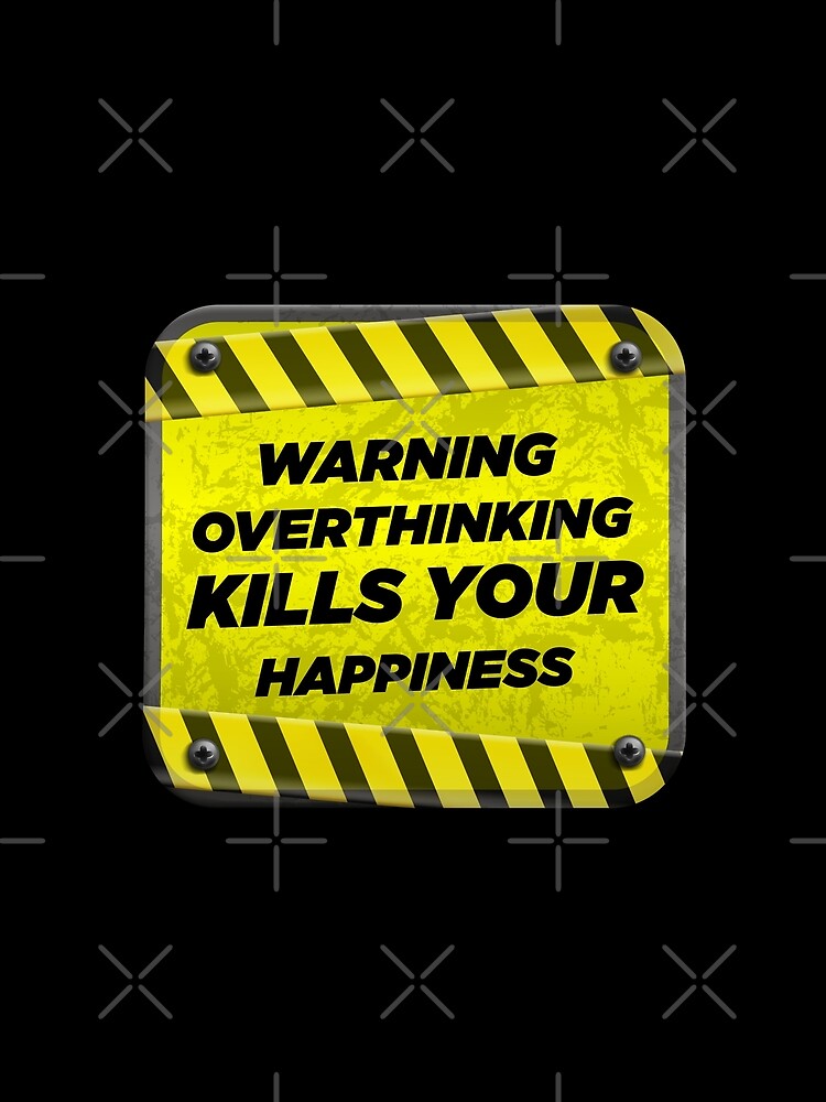 Warning Overthinking Kills Your Happiness | Overthinking Kills Your Happiness v2 by Grafik0 T-Shirts, Hoodie,... (Image 2)