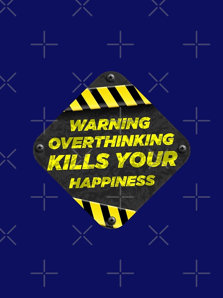 Warning Overthinking Kills Your Happiness | Overthinking Kills Your Happiness v3 by Grafik0 T-Shirts, Hoodie,... (Image 2)