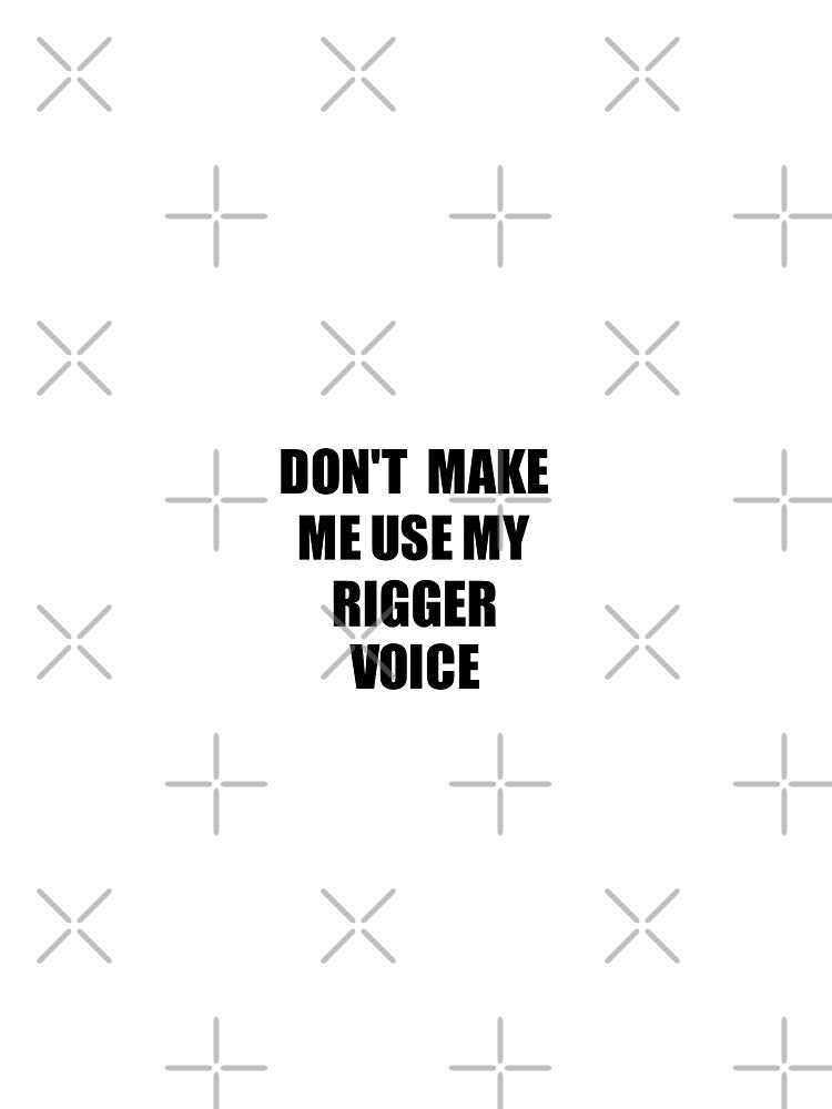 Rigger Coworker Gift Idea Funny Gag For Job Don't Make Me Use My Voice by FunnyGiftIdeas T-Shirts, Hoodie,... (Image 2)