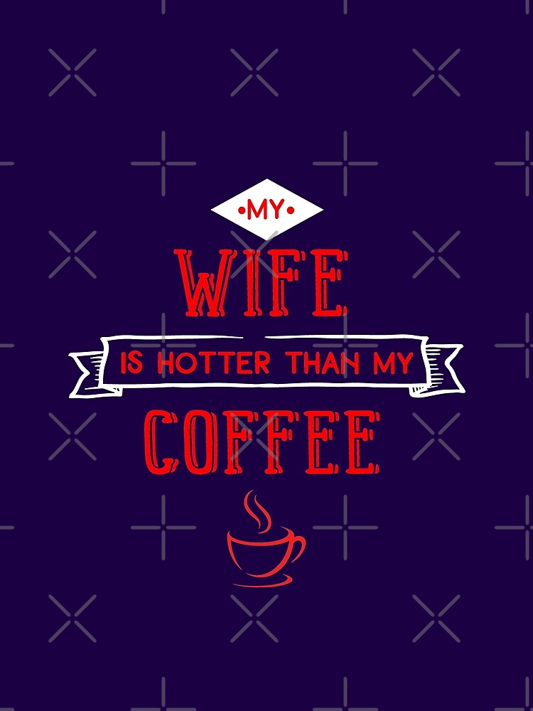 My wife is hotter than my Coffee, Valentine Gift for Husband by Sunnyhova T-Shirts, Hoodie, Sweatshirt (Image 2)