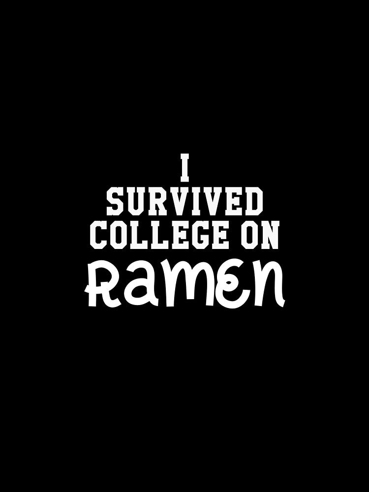 I Survived College On Ramen, Foodie, Ramen Lover, Ramen Noodle by Designs4Less T-Shirts, Hoodie, Sweatshirt (Image 2)