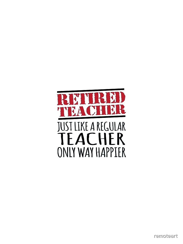 Retired Happy Teacher by remoteart T-Shirts, Hoodie, Sweatshirt | BlankRebels.com (Image 2)