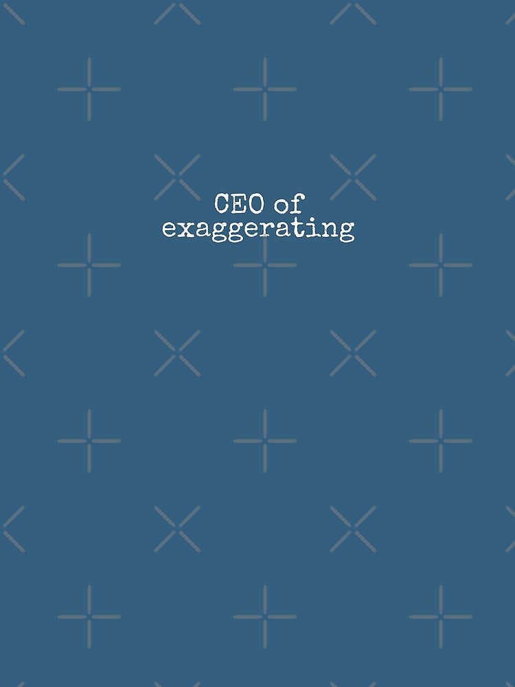 CEO of exaggerating by DemureArtsy