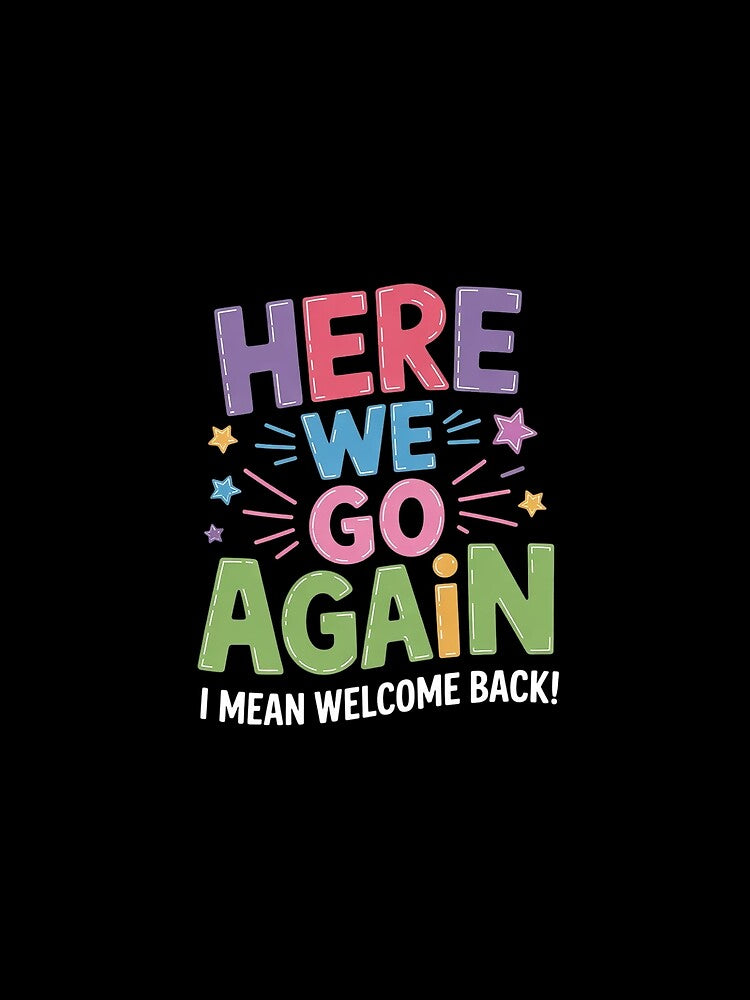 Here We Go Again I Mean Welcome Back Teachers Men Women by KonstanKoraner T-Shirts, Hoodie, Sweatshirt (Image 2)