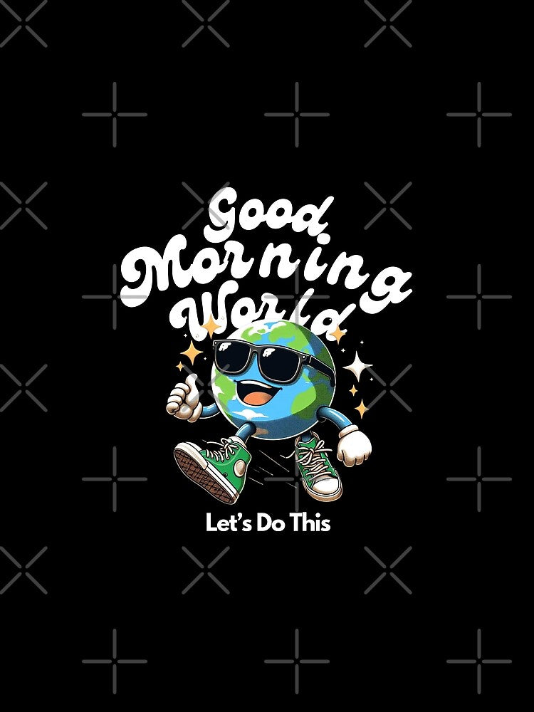 Good Morning World T-Shirts, Hoodie, Sweatshirt