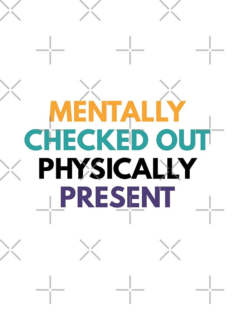 Mentally Checked Out Physically Present by Common Mood T-Shirts, Hoodie, Sweatshirt | BlankRebels.com (Image 2)