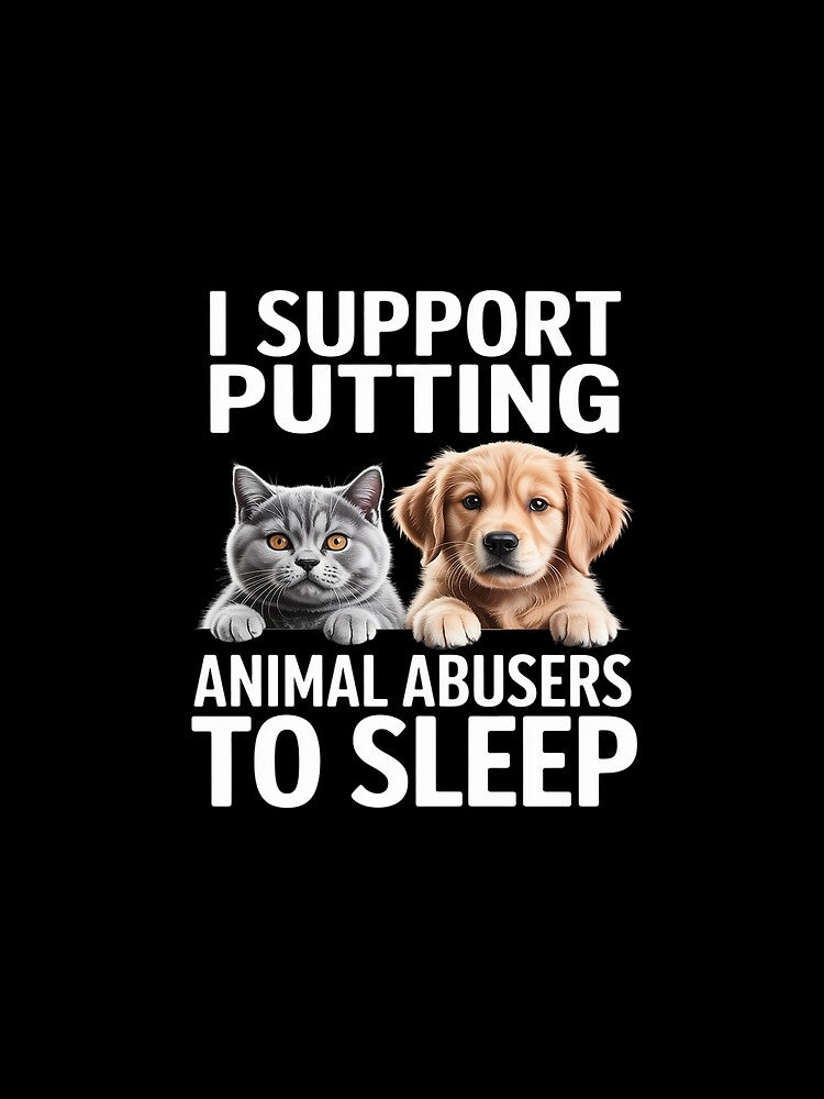 I Support Putting Animal Abusers To Sleep. Dog and cat lover by LinlinsDemons T-Shirts, Hoodie, Sweatshirt (Image 2)