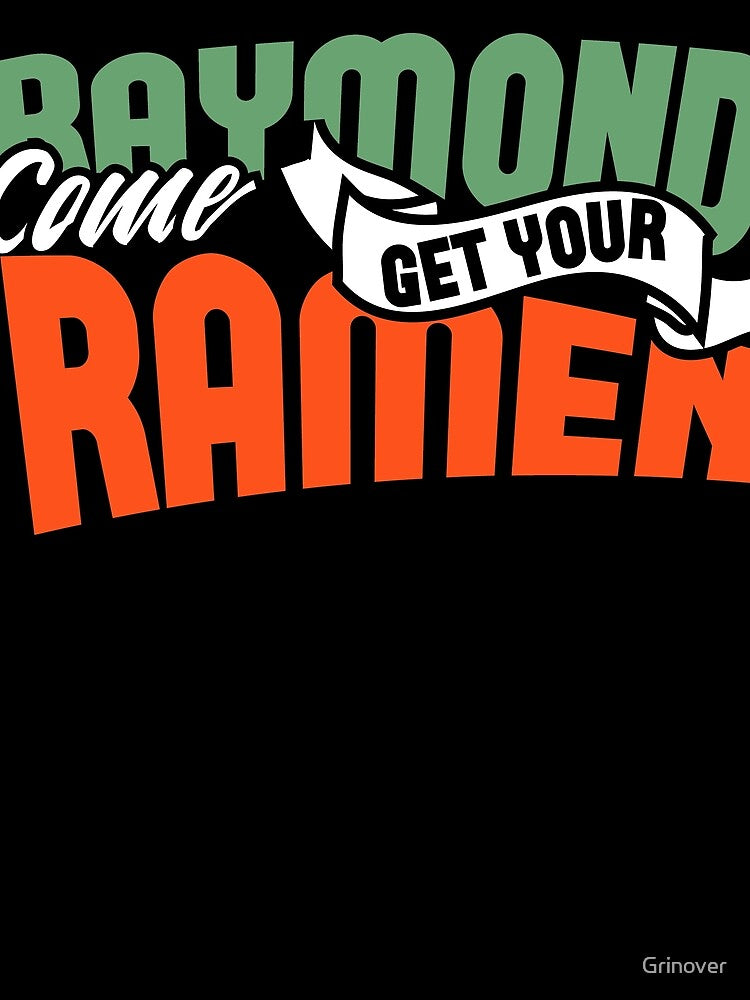 Raymond come get your Ramen by Grinover T-Shirts, Hoodie, Sweatshirt | BlankRebels.com (Image 2)