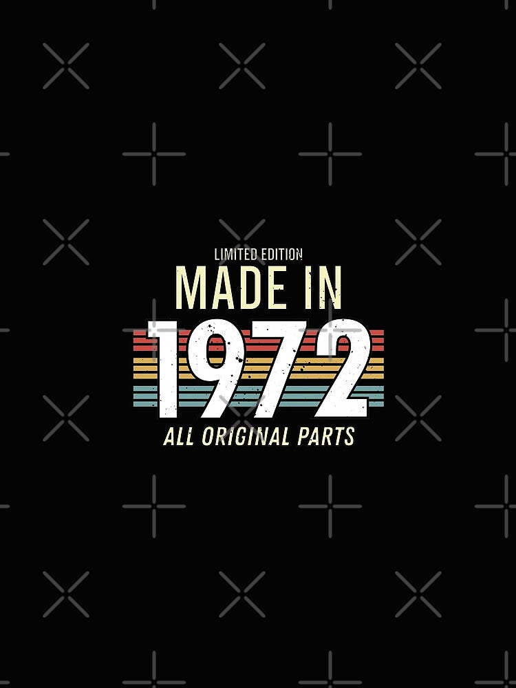 Limited Edition Made In 1972 All Original Parts - Funny Vintage Years Old Birthday Gifts. by ALITOPRINCE