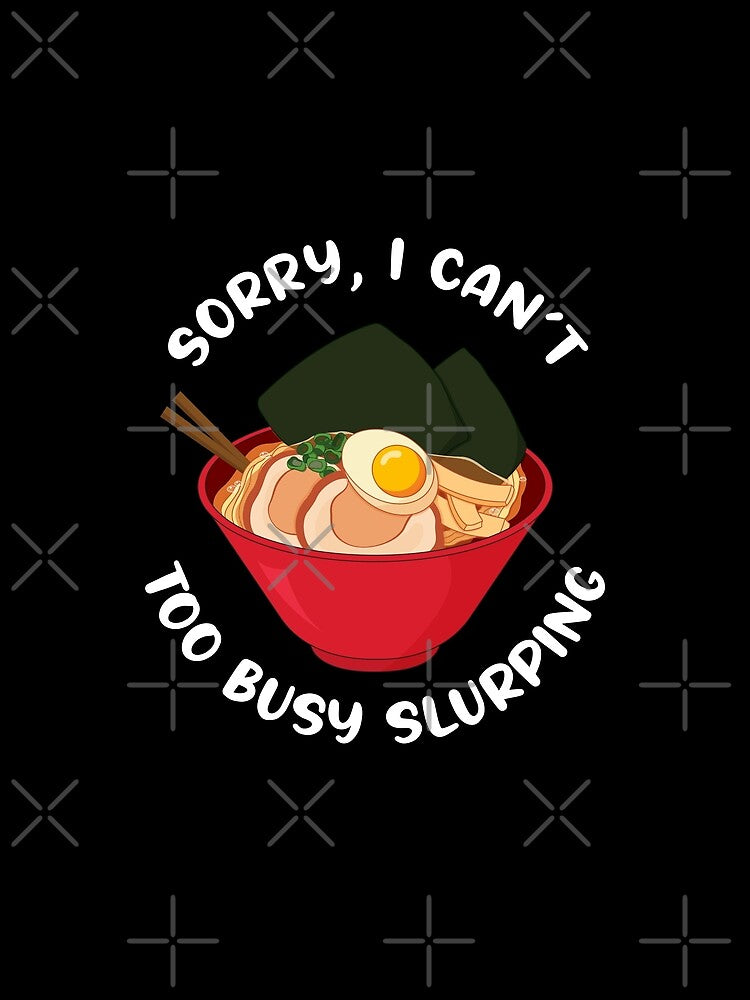 Sorry, I can't Too Busy Slurping Ramen by Rooks-Artworks T-Shirts, Hoodie, Sweatshirt | BlankRebels.com (Image 2)