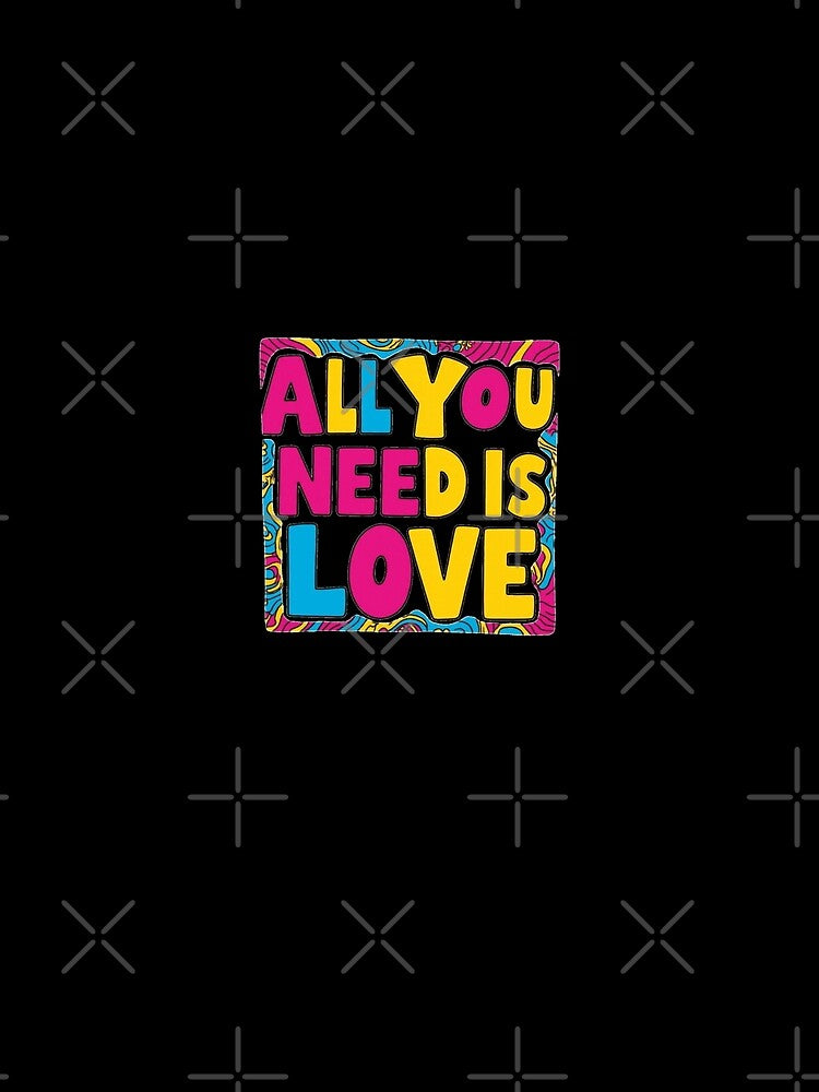 All You Need Is Love T-Shirts, Hoodie, Sweatshirt