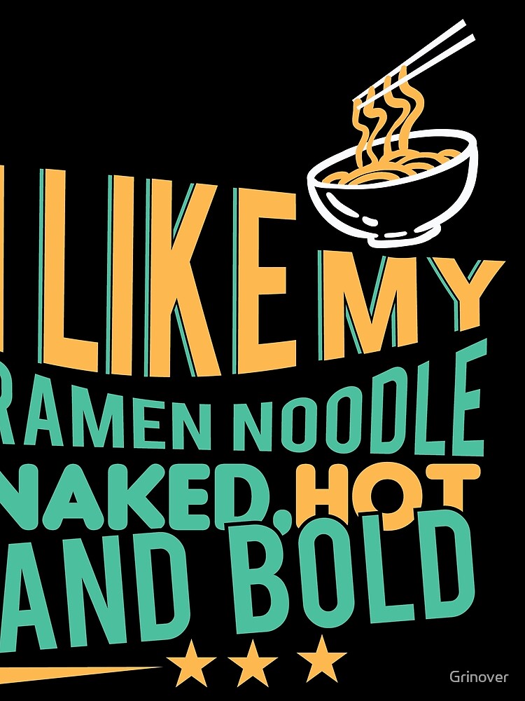 I like my ramen noodle naked hot and Bold by Grinover T-Shirts, Hoodie, Sweatshirt | BlankRebels.com (Image 2)