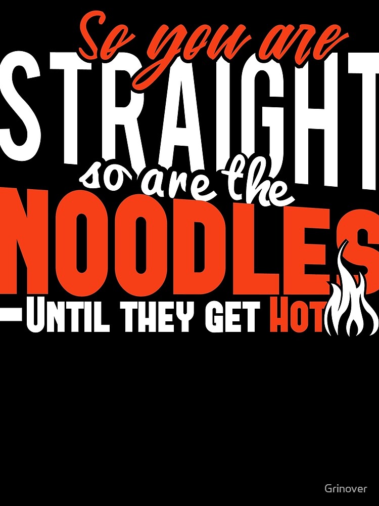 Straight like noodles until they got hot by Grinover
