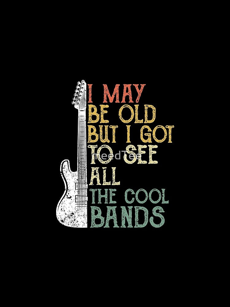 I May Be Old But I Got To See All The Cool Bands Vintage Style by meedTee T-Shirts, Hoodie, Sweatshirt (Image 2)