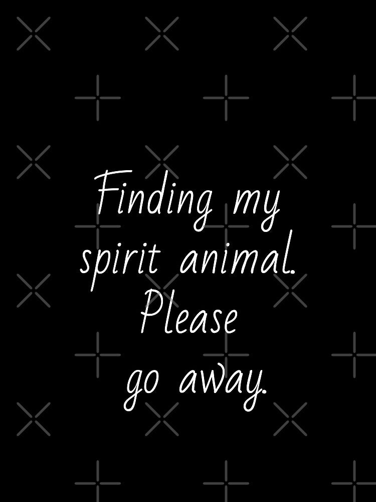 Finding my spirit animal. Please go away. White letters. by AdiRemba T-Shirts, Hoodie, Sweatshirt | BlankRebels.com (Image 2)