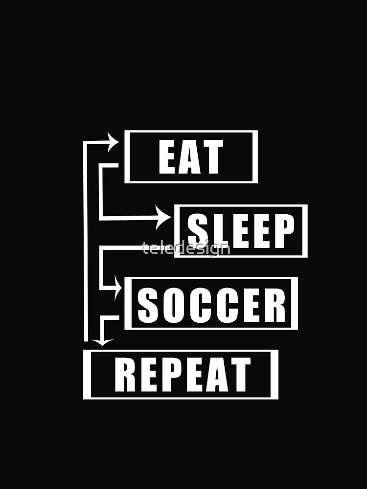 Eat Sleep Soccer Repeat by teledesign