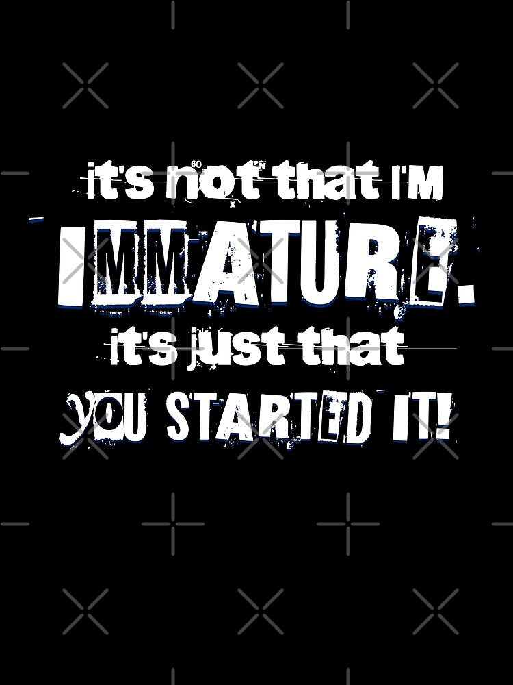It's Not That I'm Immature - Sarcastic Quote About Immaturity For Sister, Brother, Mom and Dad by zptees... (Image 2)