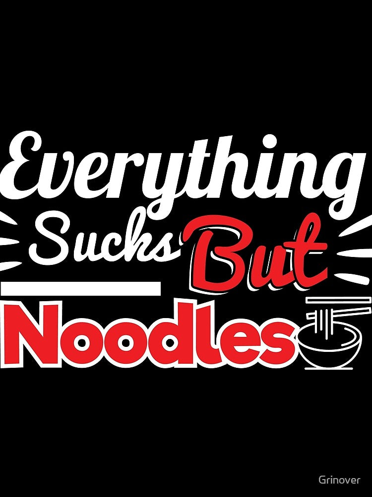 Everything sucks but Noodles by Grinover T-Shirts, Hoodie, Sweatshirt | BlankRebels.com (Image 2)