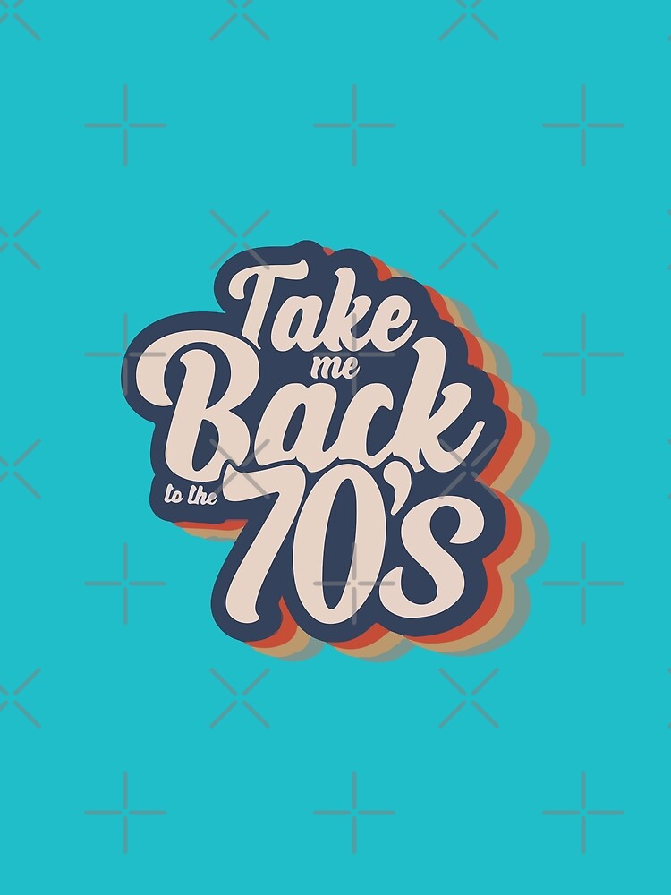 Take Me Back 70'S T-Shirts, Hoodie, Sweatshirt