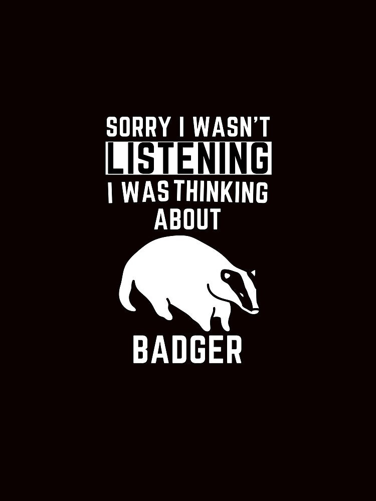 Sorry I Wasn't Listening I Was Thinking About Badger by WeirdlyRare T-Shirts, Hoodie, Sweatshirt | BlankRebels.com (Image 2)