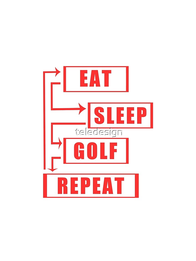 Eat Sleep Golf Repeat by teledesign