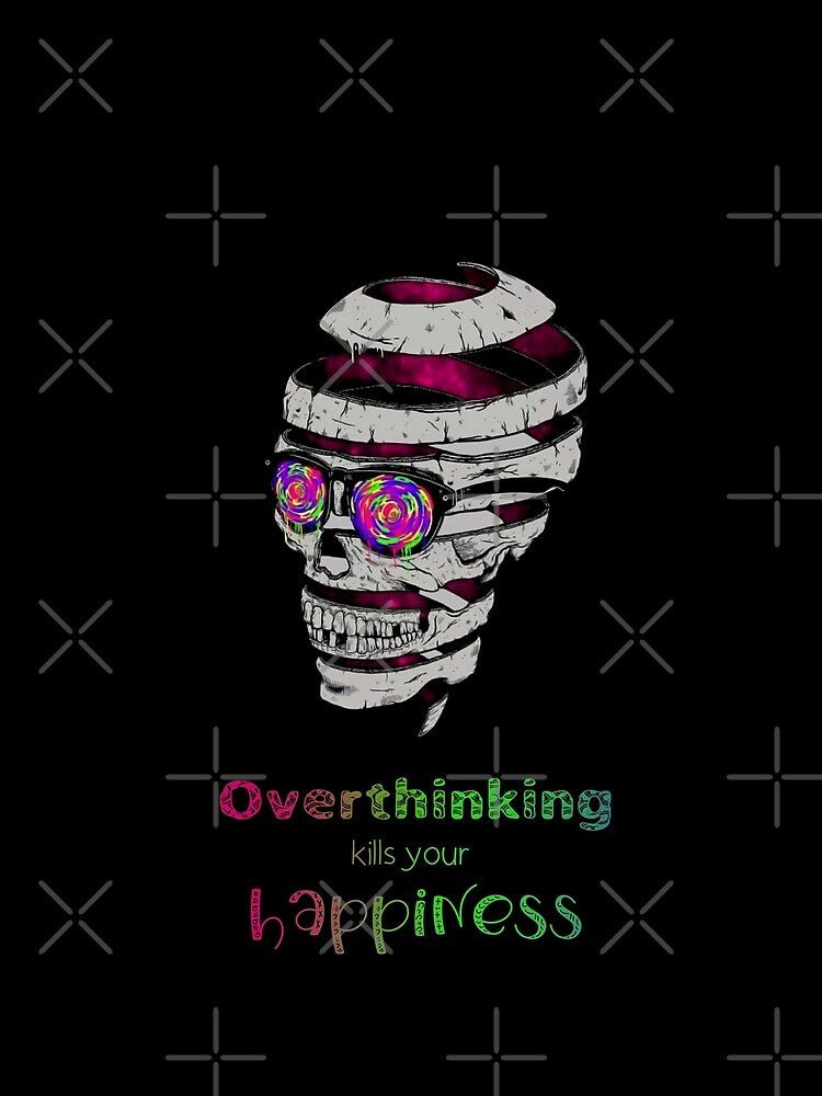 Overthinking Kills Your Happiness_2 T-Shirts, Hoodie, Sweatshirt