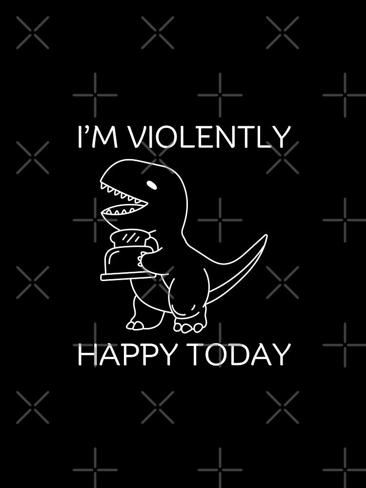 Violently Happy Today T-Shirts, Hoodie, Sweatshirt