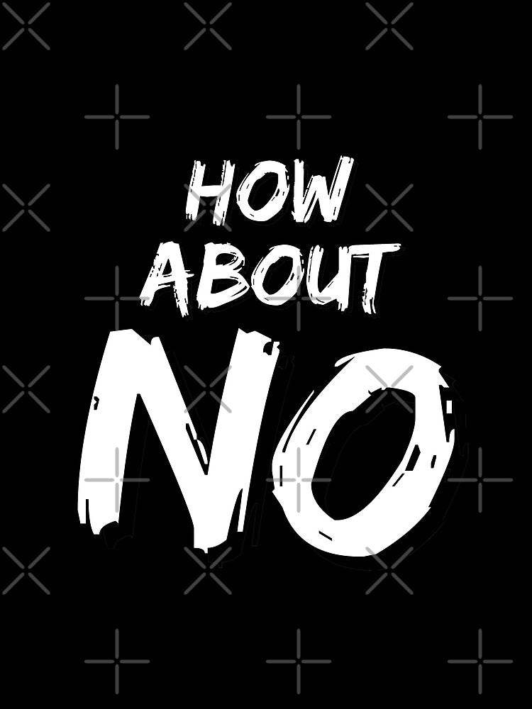 How about No! Funny quote by pod-plus-plus T-Shirts, Hoodie, Sweatshirt | BlankRebels.com (Image 2)