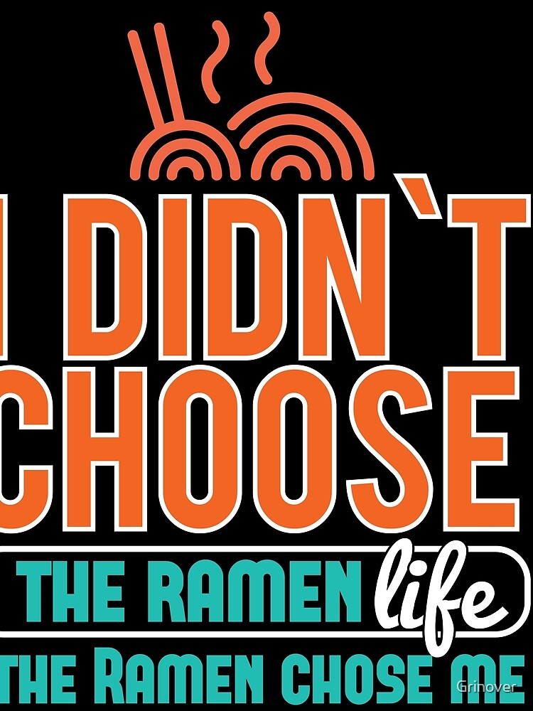 I Didnt choose the Ramen life the ramen chose me by Grinover T-Shirts, Hoodie, Sweatshirt | BlankRebels.com (Image 2)