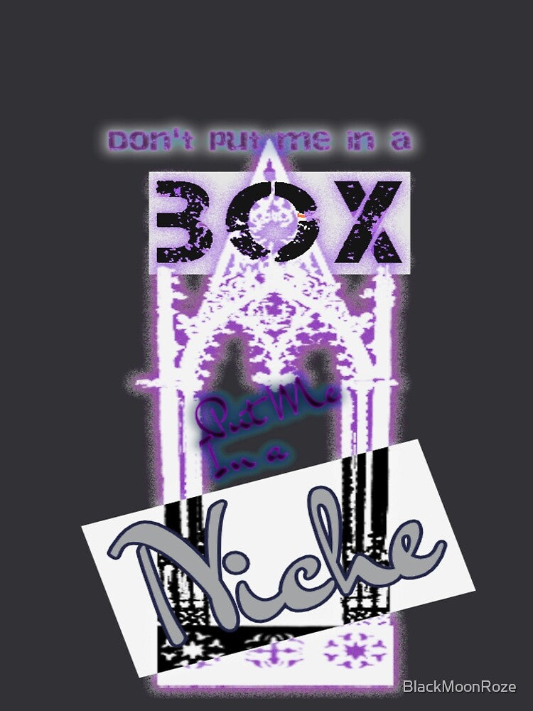 Don't put me in a BOX, put me in a NICHE (grey) by BlackMoonRoze T-Shirts, Hoodie, Sweatshirt | BlankRebels.com (Image 2)