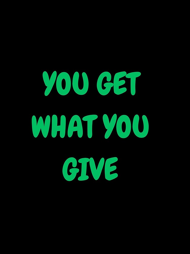 You get what you give by Motivated Sensei T-Shirts, Hoodie, Sweatshirt | BlankRebels.com (Image 2)