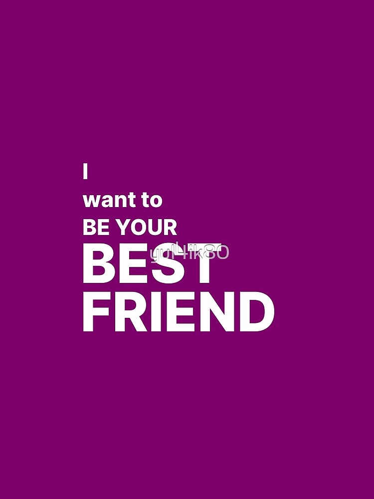 I Want to be your best friend by yul4ik80 T-Shirts, Hoodie, Sweatshirt | BlankRebels.com (Image 2)