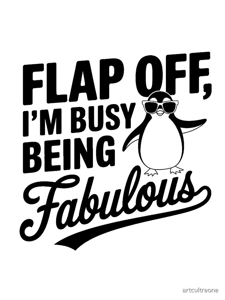Flap Off I'm Busy Being Fabulous Penguin by artcultreone T-Shirts, Hoodie, Sweatshirt | BlankRebels.com (Image 2)