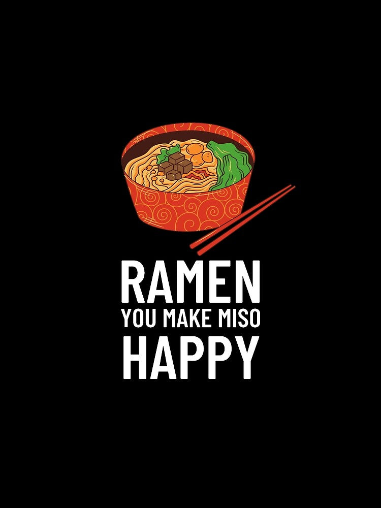ramen you make miso happy by Bizarro23 T-Shirts, Hoodie, Sweatshirt | BlankRebels.com (Image 2)