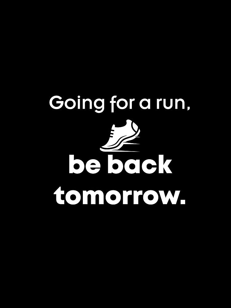 Going Run Be Back Tomorrow Ultrarunners Marathon Running Lovers Dad T-Shirts, Hoodie, Sweatshirt