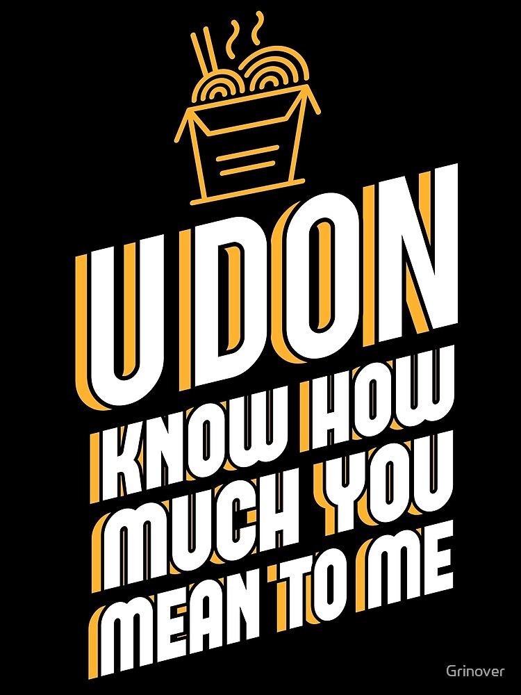 Udon know how much you mean to me by Grinover T-Shirts, Hoodie, Sweatshirt | BlankRebels.com (Image 2)