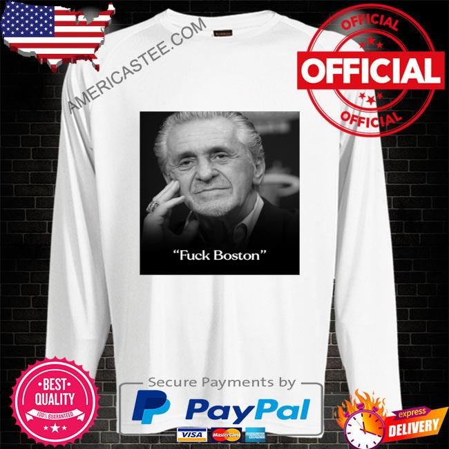 Fuck Boston Heat Nation Pat Riley 2023 Shirt
