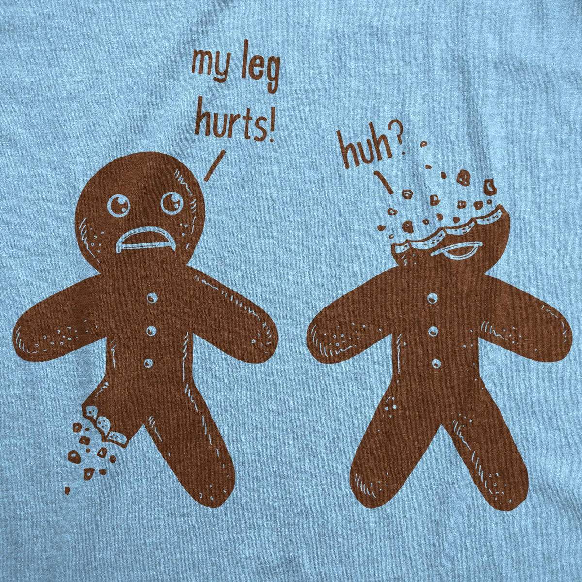 My Leg Hurts. Huh? Gingerbread Men's T Shirt